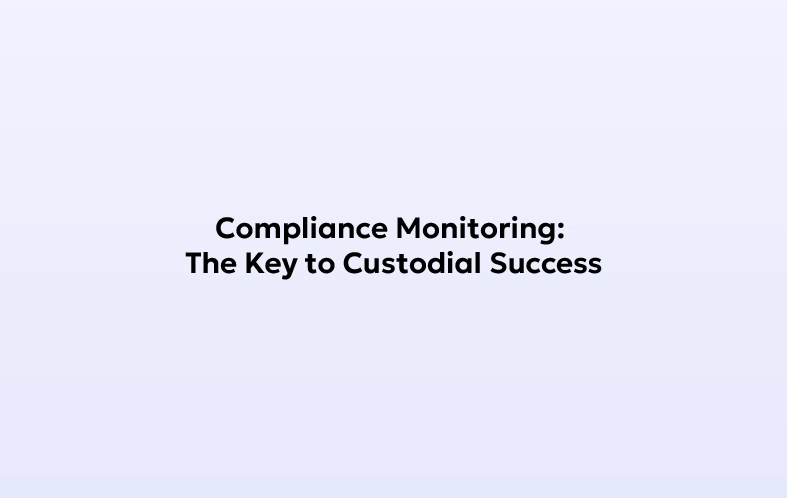 Compliance Monitioring: The key to custodial success