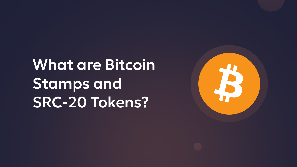 What are Bitcoin Stamps and SRC-20 Tokens?